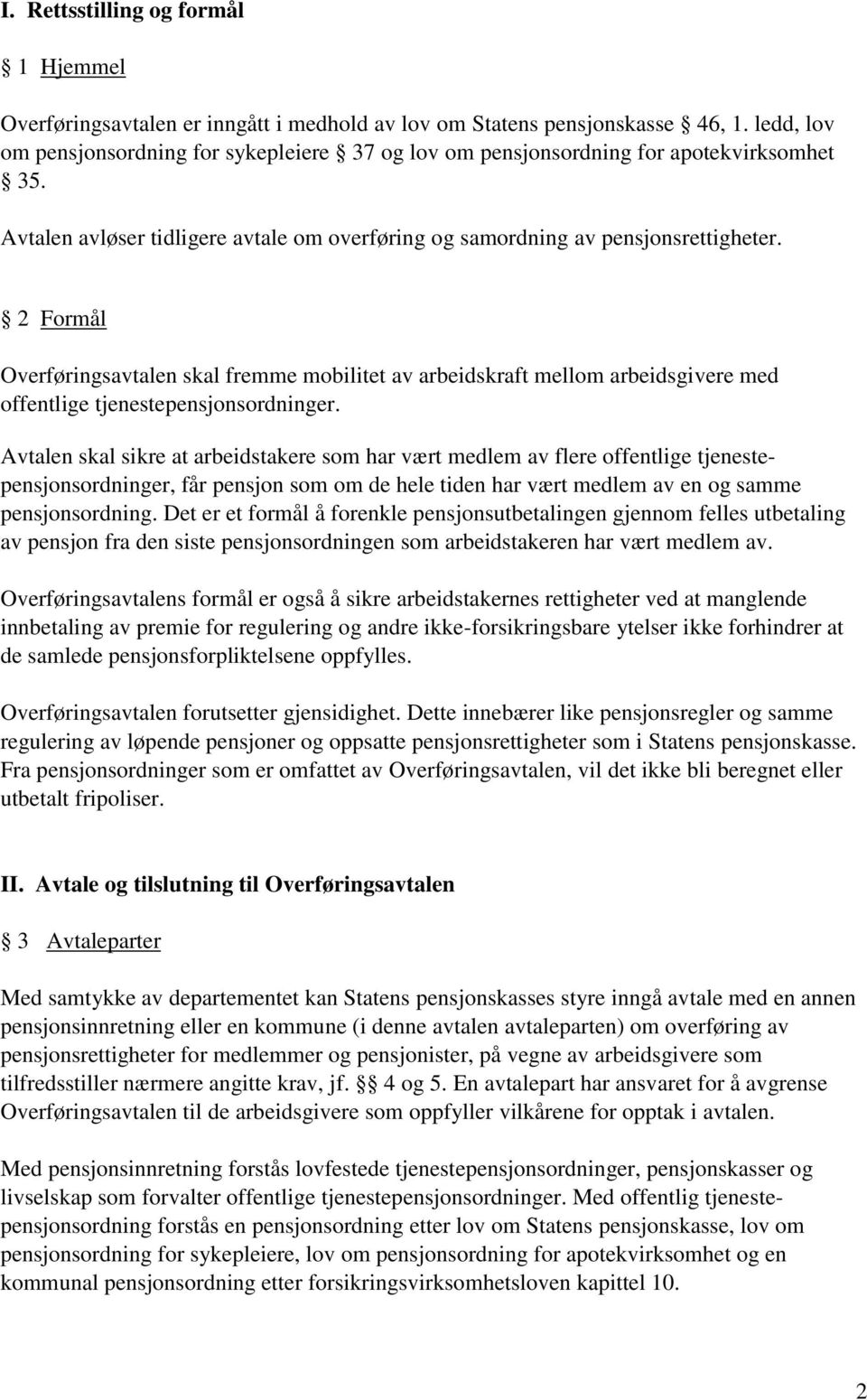 2 Formål Overføringsavtalen skal fremme mobilitet av arbeidskraft mellom arbeidsgivere med offentlige tjenestepensjonsordninger.