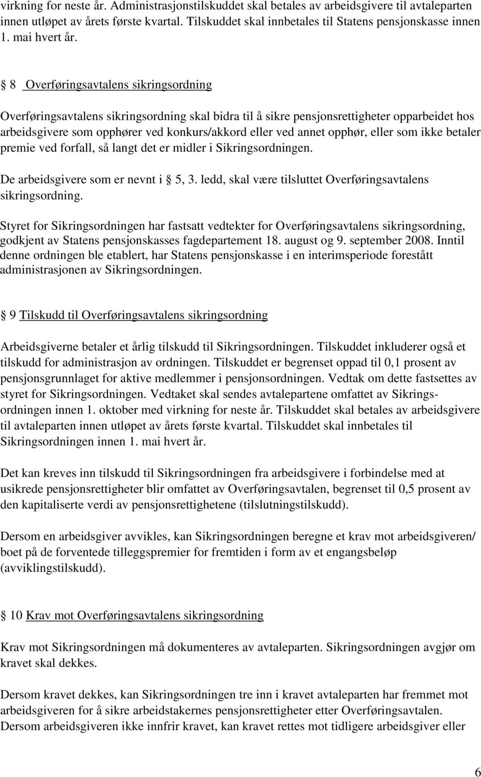 8 Overføringsavtalens sikringsordning Overføringsavtalens sikringsordning skal bidra til å sikre pensjonsrettigheter opparbeidet hos arbeidsgivere som opphører ved konkurs/akkord eller ved annet