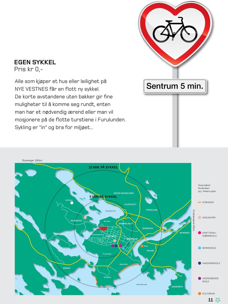 Sykling er in og bra for miljøet... Sentrum 5 min. Stavanger 190km 10 MIN. PÅ SYKKEL Golfbane 5 MIN. PÅ SYKKEL ØSTRE SKOGSFJORD ULVEGJELET Taxus kjører Buråsveien og L Nilsens gate.