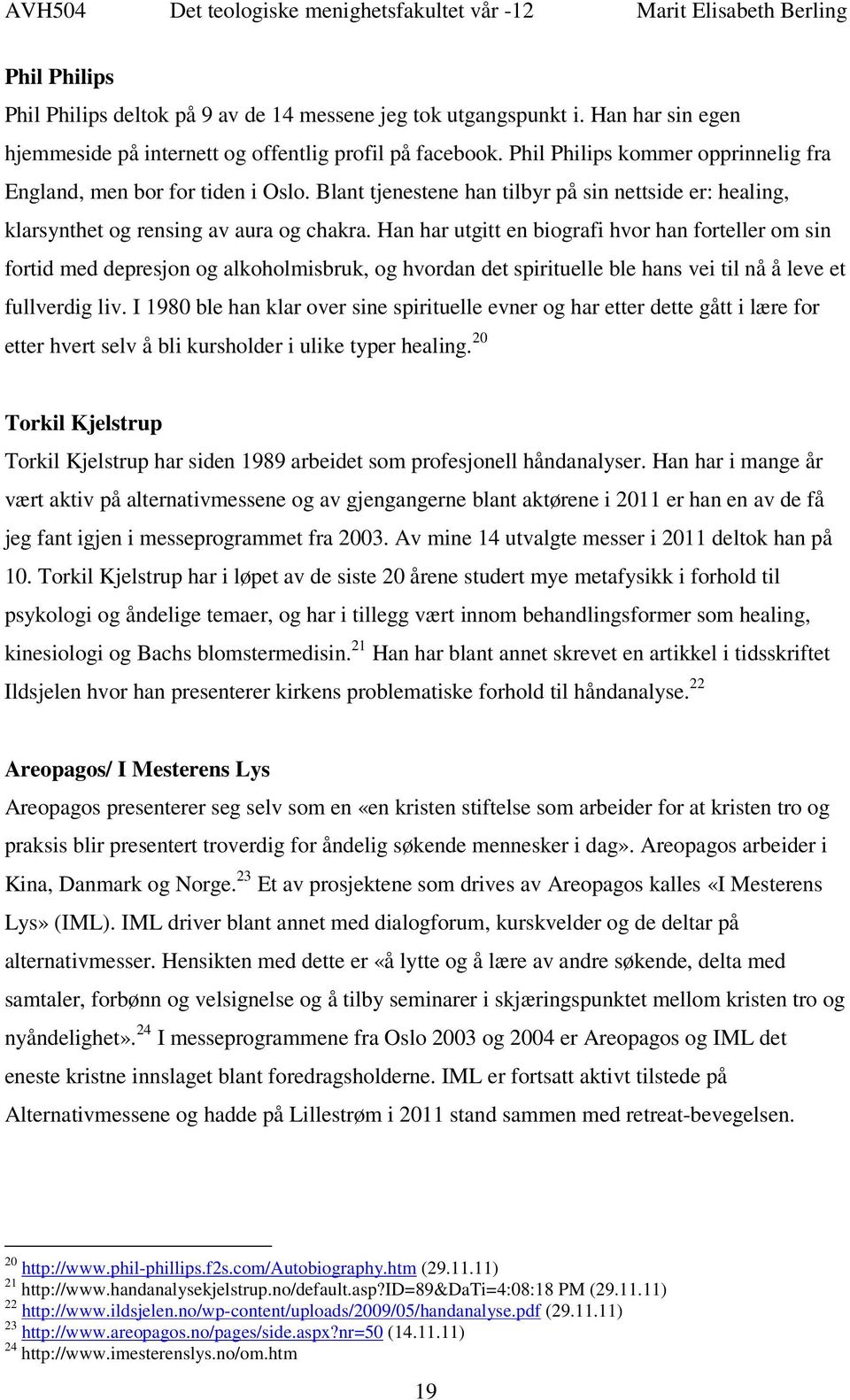 Han har utgitt en biografi hvor han forteller om sin fortid med depresjon og alkoholmisbruk, og hvordan det spirituelle ble hans vei til nå å leve et fullverdig liv.