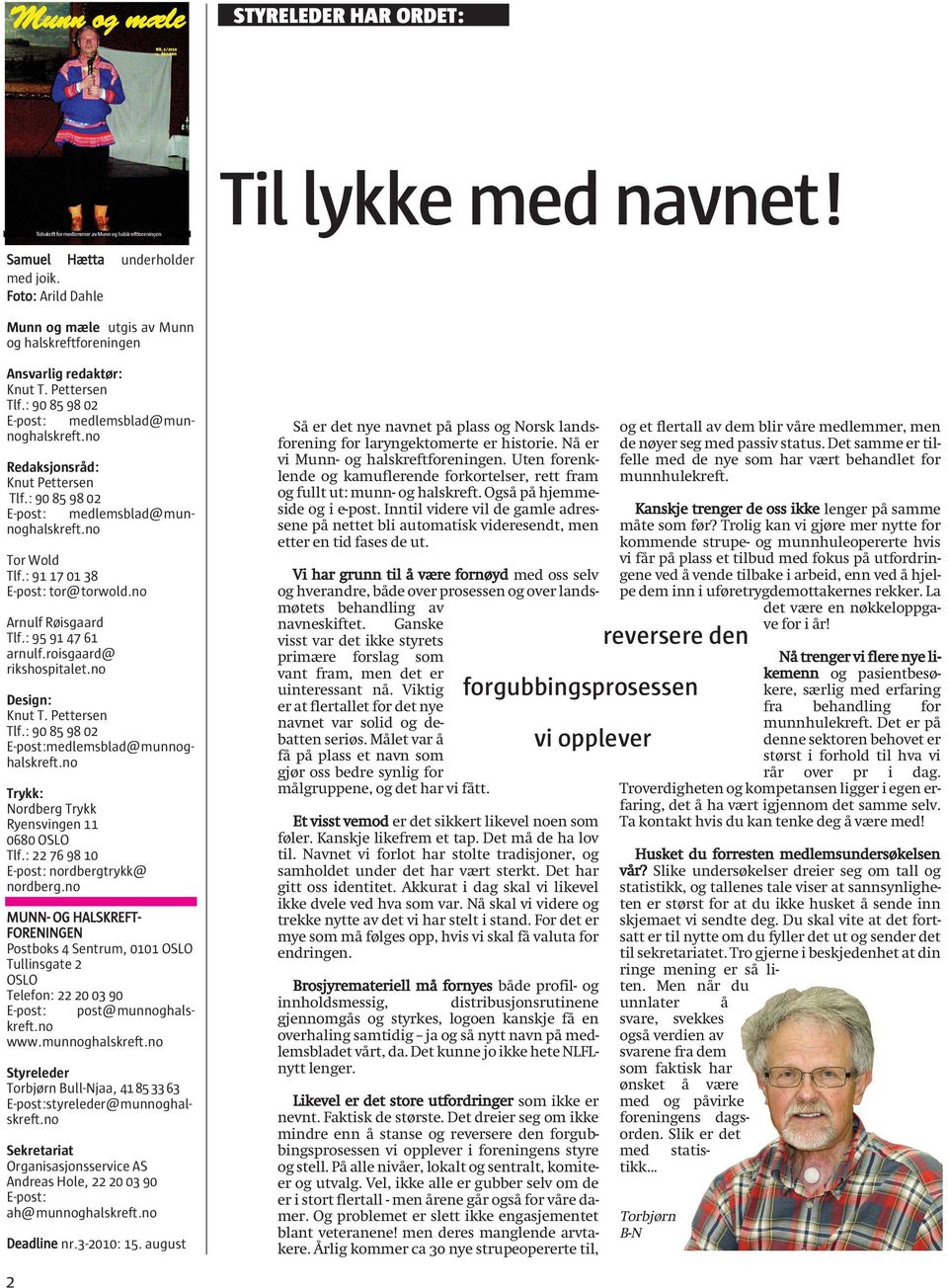 Du kal vite at det fortatt er til nytte o du fyller det ut og ender det til ekretariatet. Tro gjerne i bekjedenhet at din ringe ening er å liten.