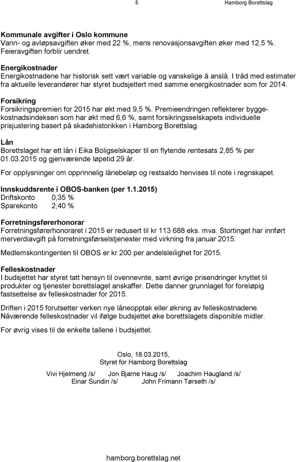 Forsikring Forsikringspremien for 2015 har økt med 9,5 %.