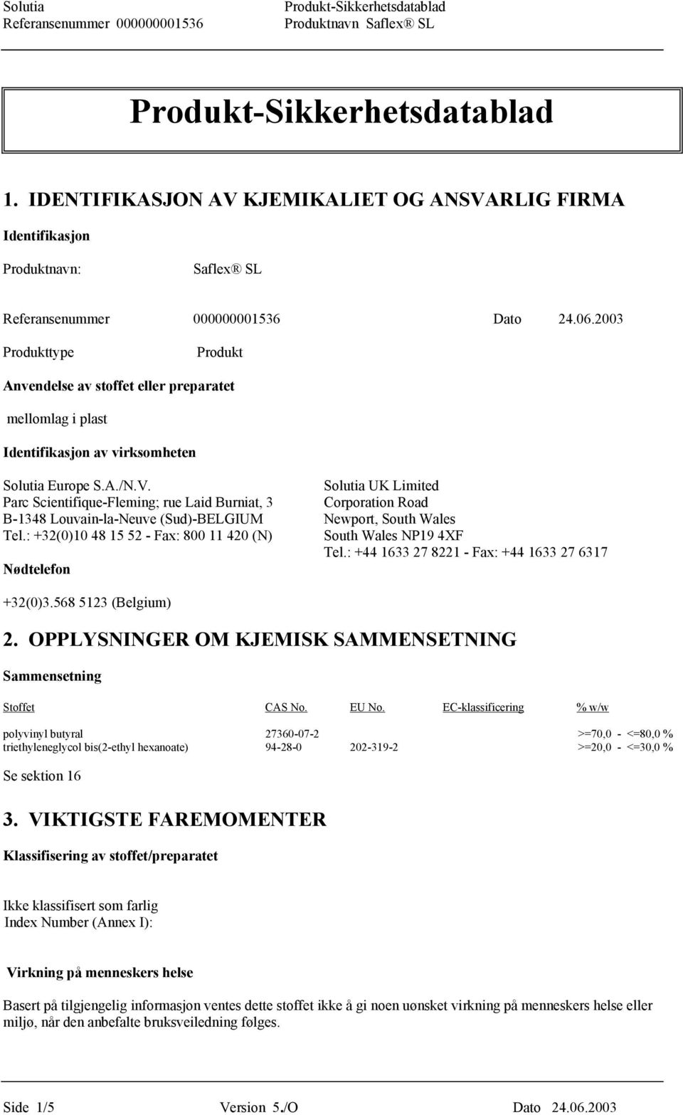 Solutia UK Limited Parc Scientifique-Fleming; rue Laid Burniat, 3 Corporation Road B-1348 Louvain-la-Neuve (Sud)-BELGIUM Newport, South Wales Tel.