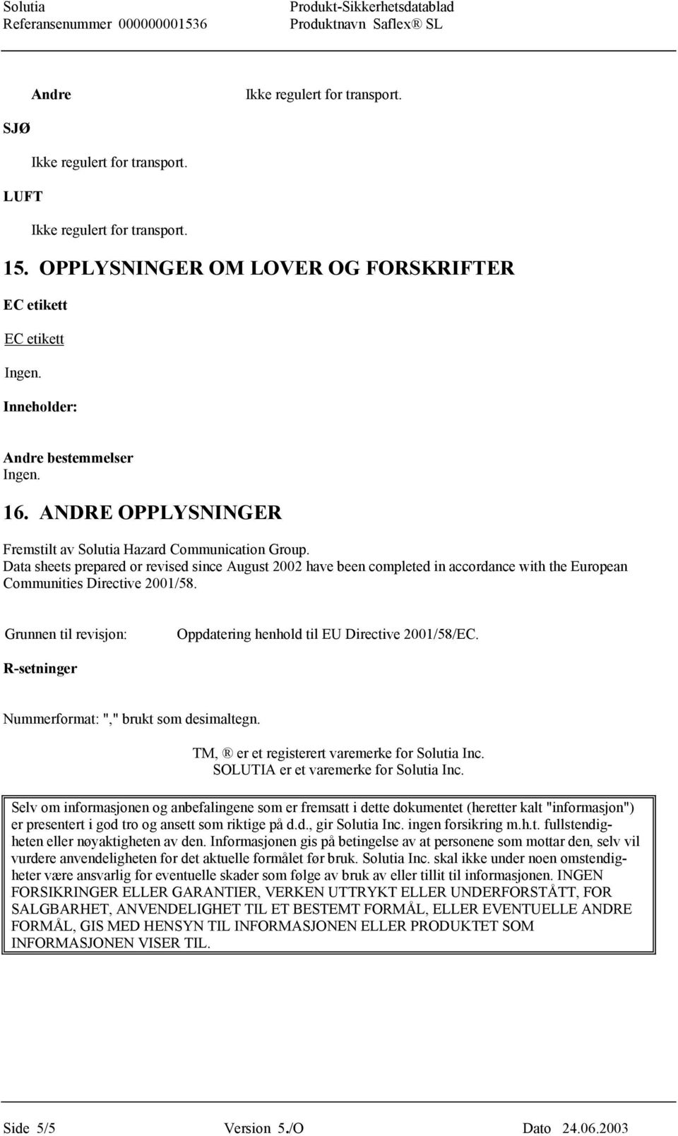 Grunnen til revisjon: Oppdatering henhold til EU Directive 2001/58/EC. R-setninger Nummerformat: "," brukt som desimaltegn. TM, er et registerert varemerke for Solutia Inc.