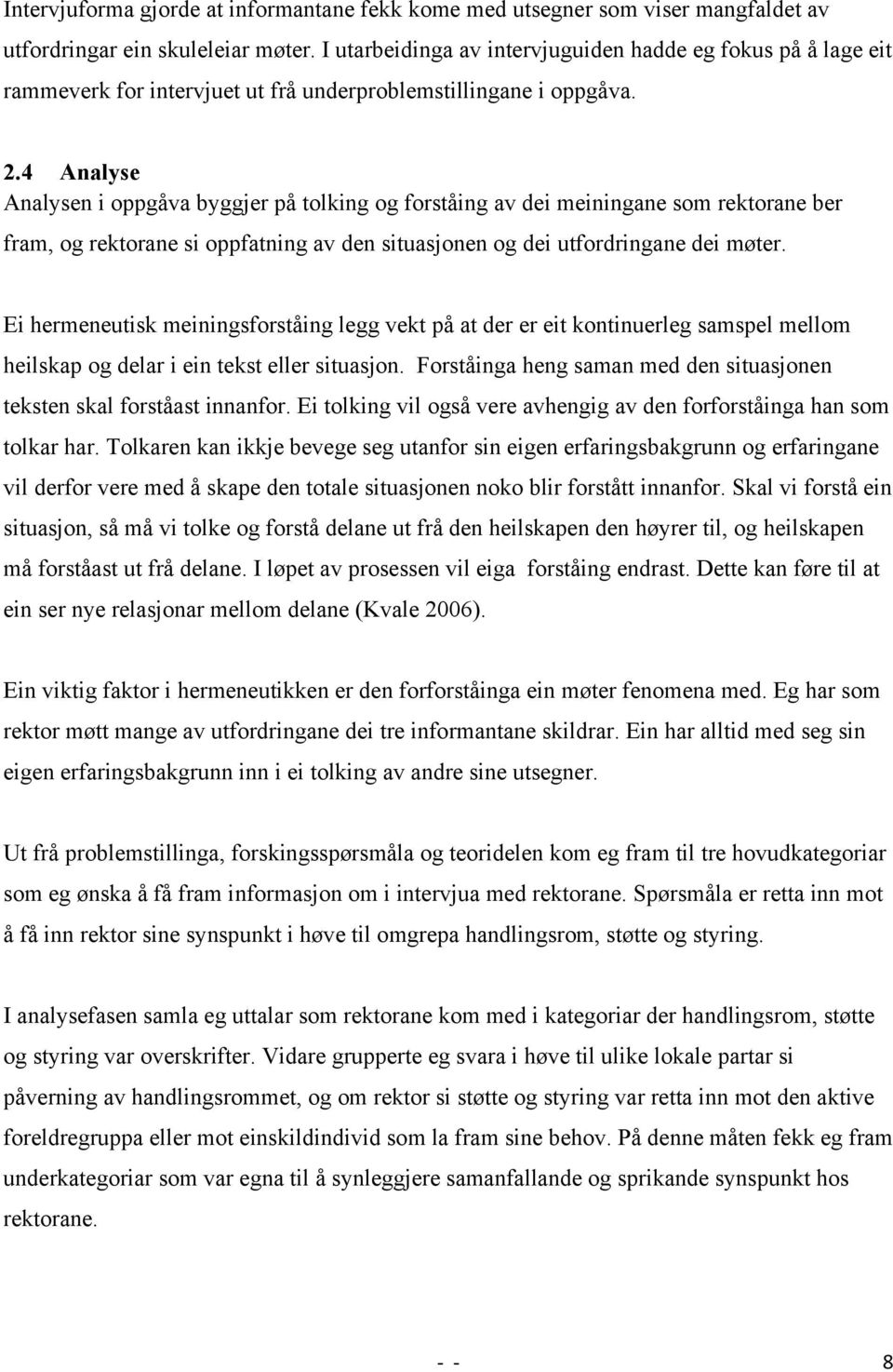 4 Analyse Analysen i oppgåva byggjer på tolking og forståing av dei meiningane som rektorane ber fram, og rektorane si oppfatning av den situasjonen og dei utfordringane dei møter.