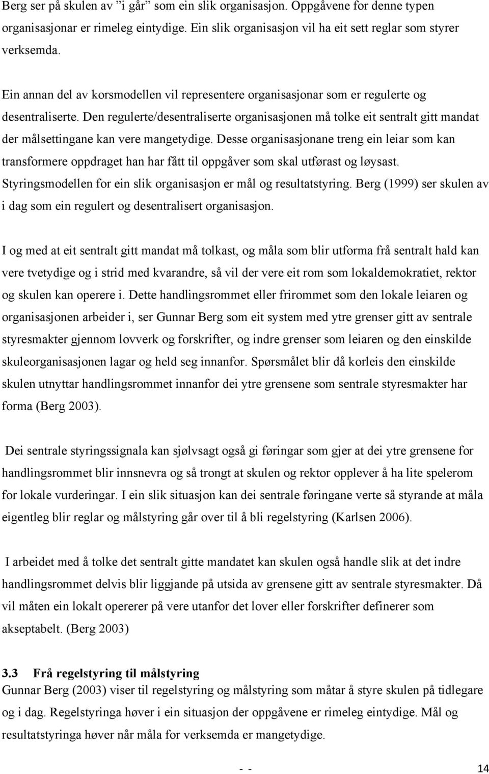 Den regulerte/desentraliserte organisasjonen må tolke eit sentralt gitt mandat der målsettingane kan vere mangetydige.