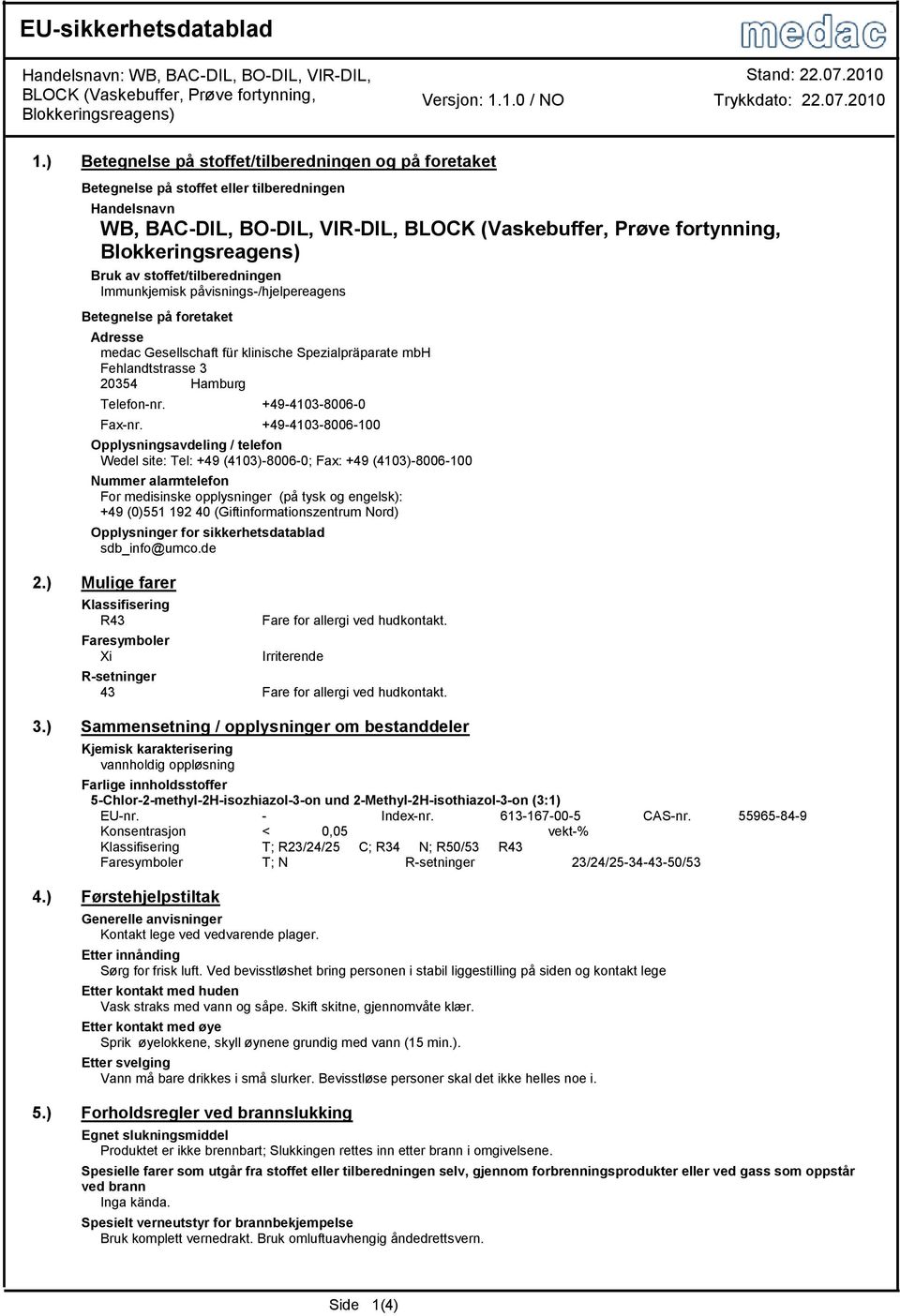 stoffet/tilberedningen Immunkjemisk påvisnings-/hjelpereagens Betegnelse på foretaket Adresse medac Gesellschaft für klinische Spezialpräparate mbh Fehlandtstrasse 3 20354 Hamburg Telefon-nr.