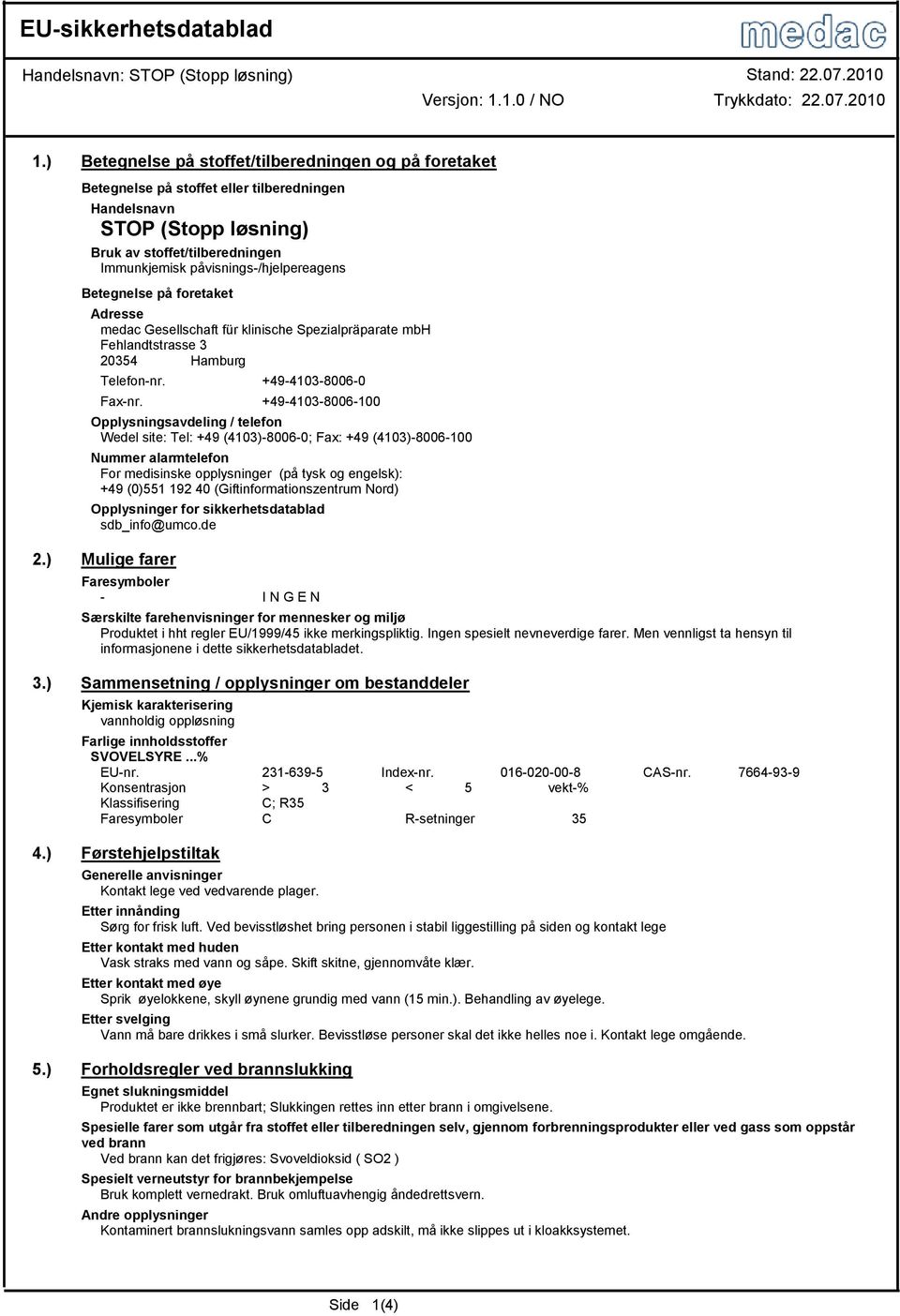 påvisnings-/hjelpereagens Betegnelse på foretaket Adresse medac Gesellschaft für klinische Spezialpräparate mbh Fehlandtstrasse 3 20354 Hamburg Telefon-nr. +49-4103-8006-0 Fax-nr.