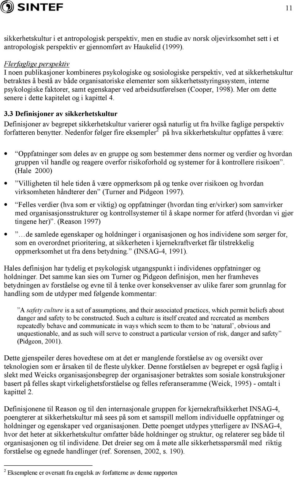 sikkerhetsstyringssystem, interne psykologiske faktorer, samt egenskaper ved arbeidsutførelsen (Cooper, 1998). Mer om dette senere i dette kapitelet og i kapittel 4. 3.