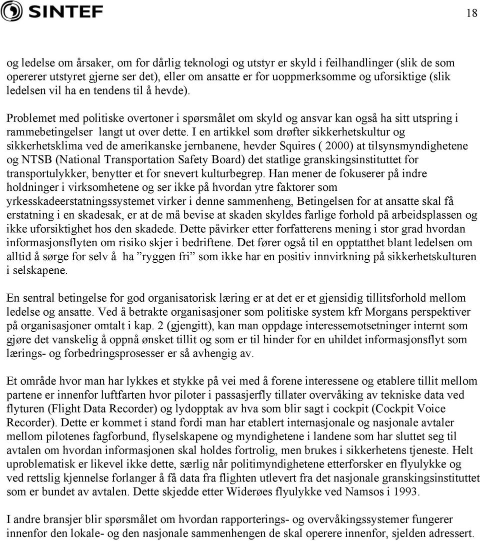 I en artikkel som drøfter sikkerhetskultur og sikkerhetsklima ved de amerikanske jernbanene, hevder Squires ( 2000) at tilsynsmyndighetene og NTSB (National Transportation Safety Board) det statlige