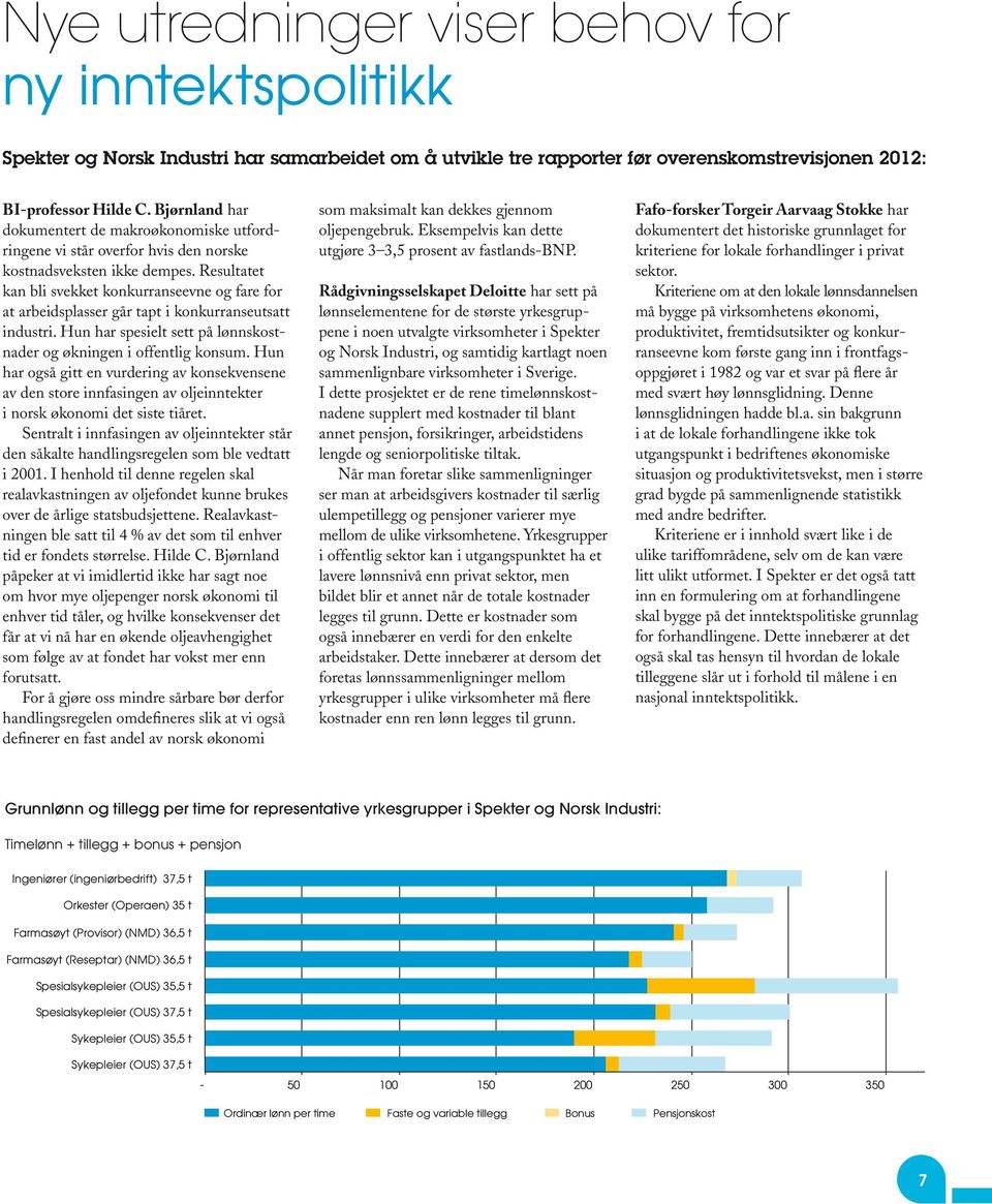 Resultatet kan bli svekket konkurranseevne og fare for at arbeidsplasser går tapt i konkurranseutsatt industri. Hun har spesielt sett på lønnskostnader og økningen i offentlig konsum.