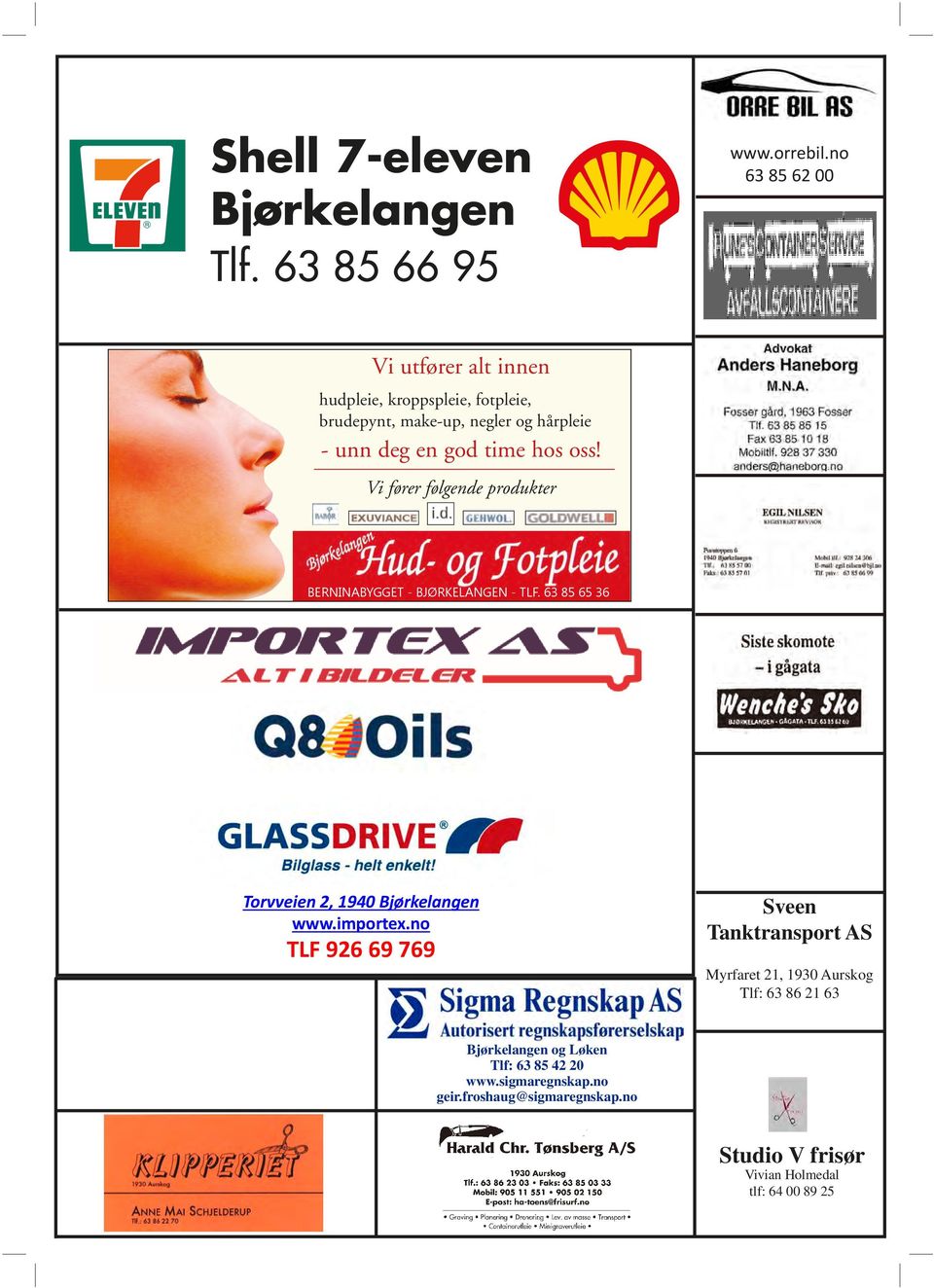 oss! Vi fører følgende produkter BERNINABYGGET - BJØRKELANGEN - TLF. 63 85 65 36 Torvveien 2, 1940 Bjørkelangen www.importex.