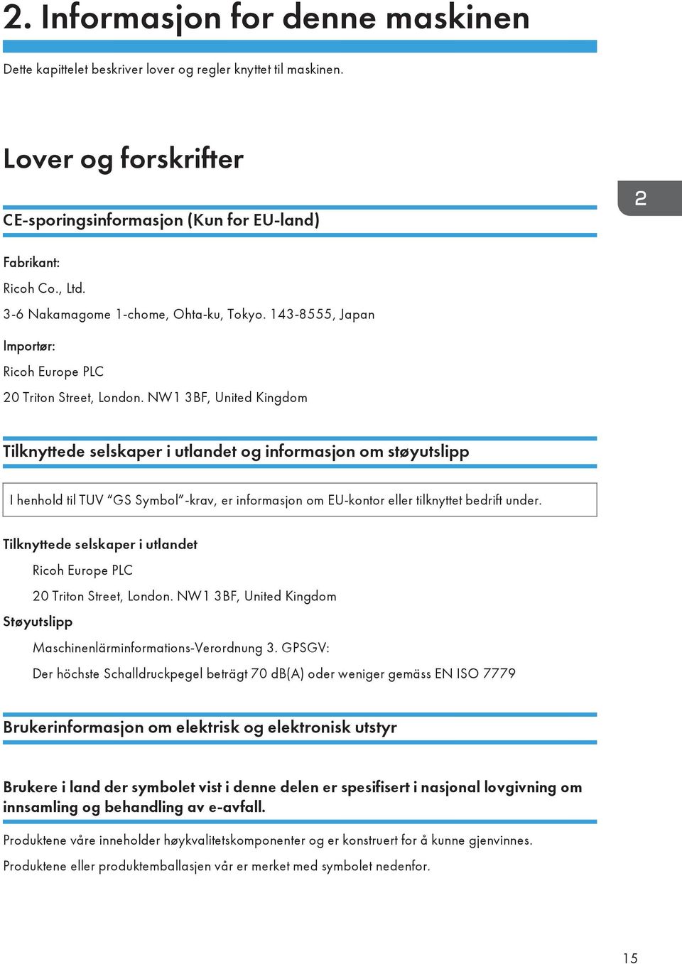 NW1 3BF, United Kingdom Tilknyttede selskaper i utlandet og informasjon om støyutslipp I henhold til TUV GS Symbol -krav, er informasjon om EU-kontor eller tilknyttet bedrift under.