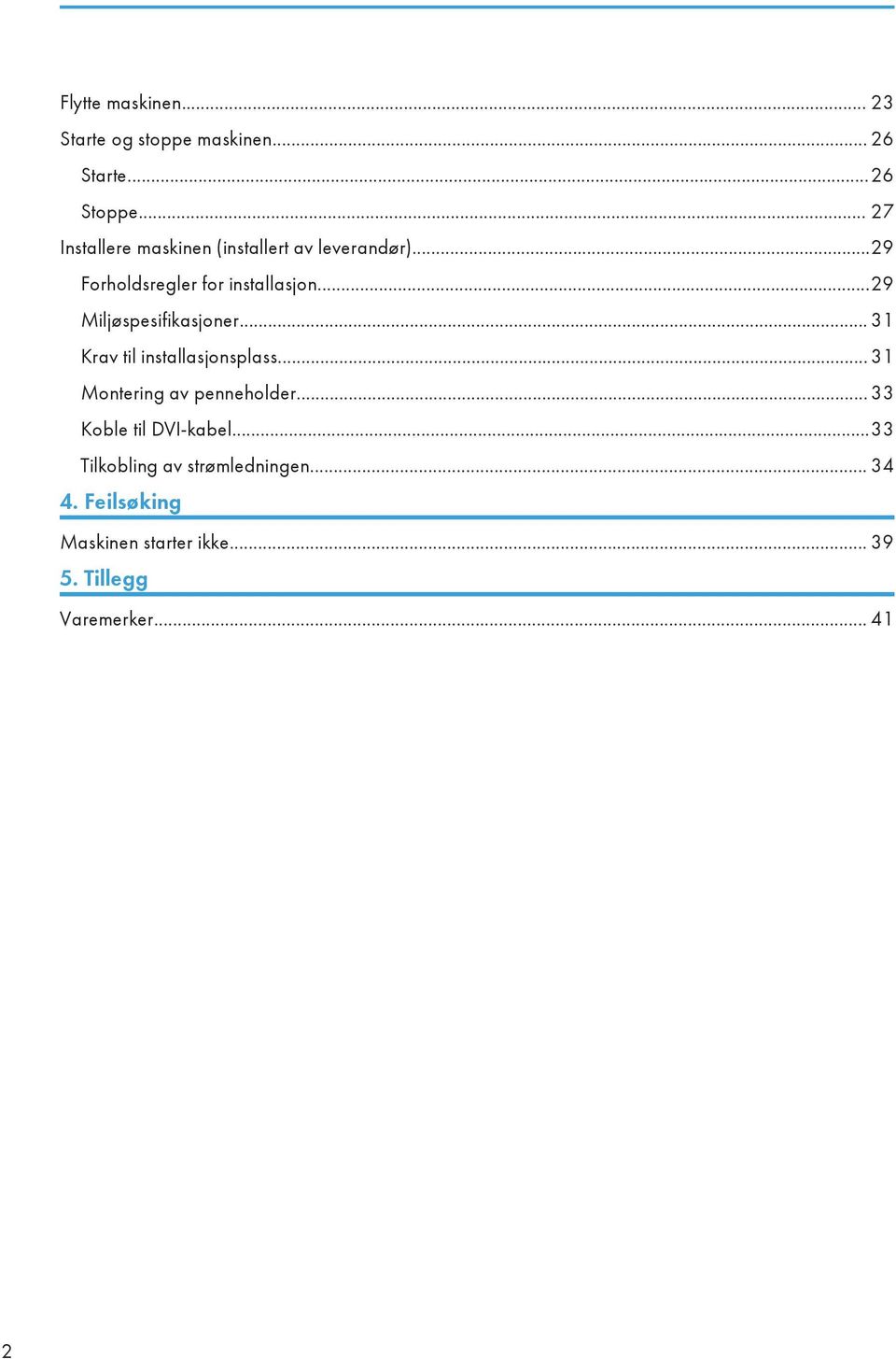 ..29 Miljøspesifikasjoner... 31 Krav til installasjonsplass... 31 Montering av penneholder.