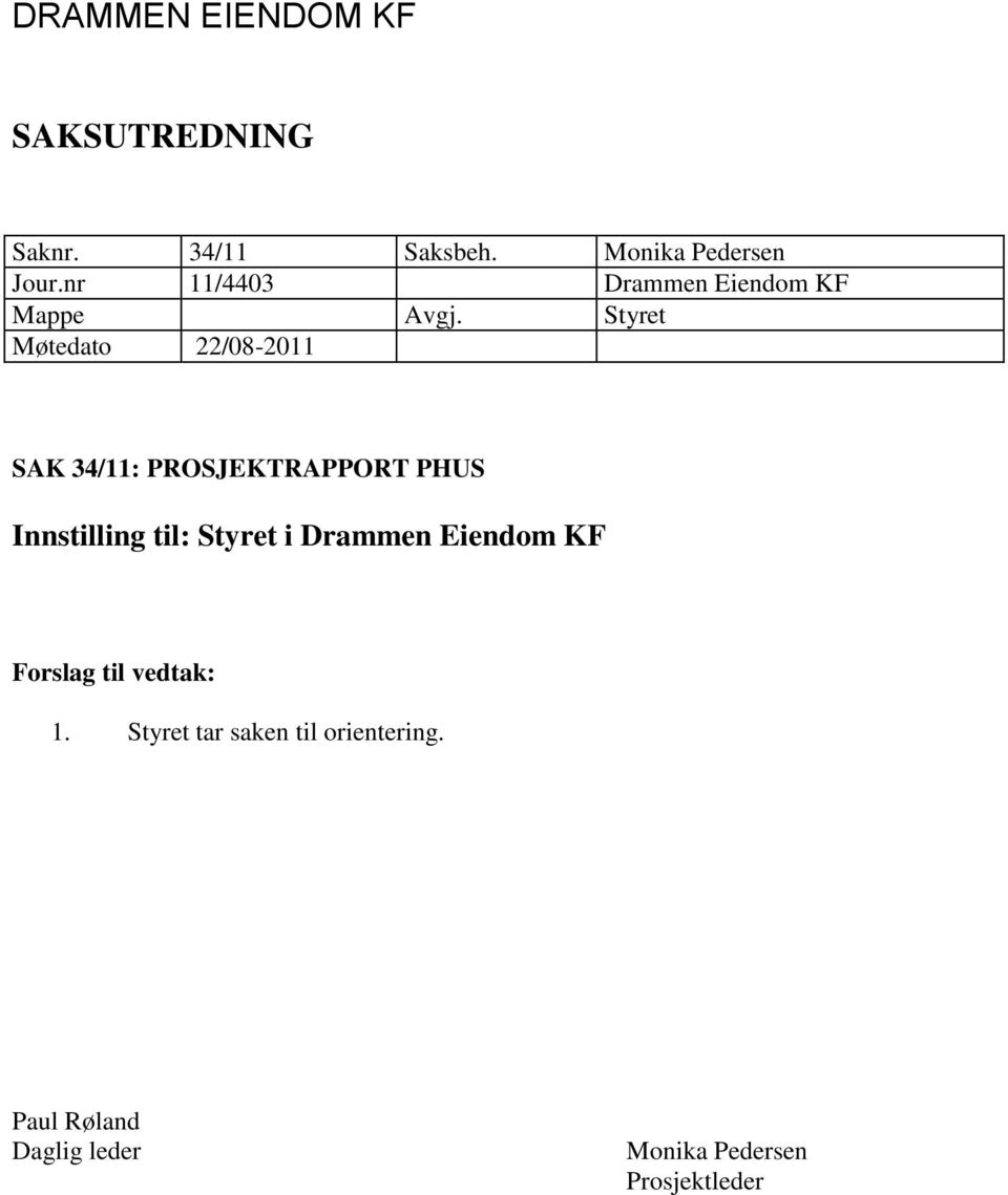 Styret Møtedato 22/08-2011 SAK 34/11: PROSJEKTRAPPORT PHUS Innstilling til: Styret