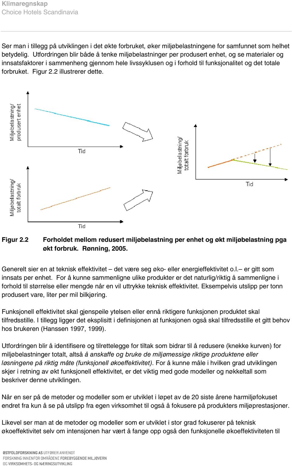 forbruket. Figur 2.2 illustrerer dette. Figur 2.2 Forholdet mellom redusert miljøbelastning per enhet og økt miljøbelastning pga økt forbruk. Rønning, 2005.