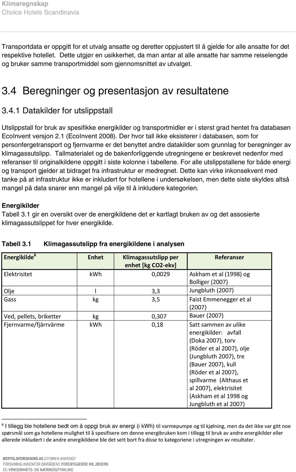 Beregninger og presentasjon av resultatene 3.4.