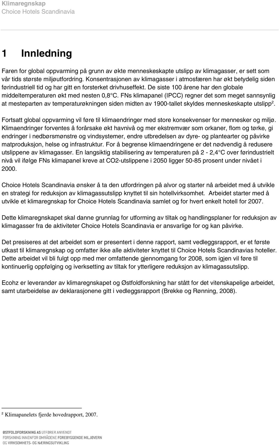 De siste 100 årene har den globale middeltemperaturen økt med nesten 0,8 C.