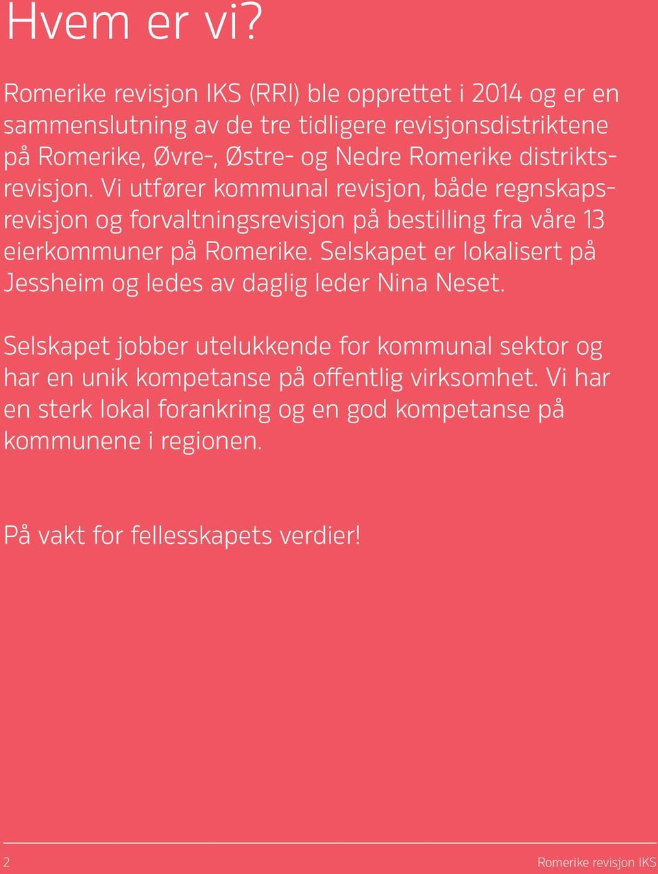 Romerike distriktsrevisjon. Vi utfører kommunal revisjon, både regnskapsrevisjon og forvaltningsrevisjon på bestilling fra våre 13 eierkommuner på Romerike.