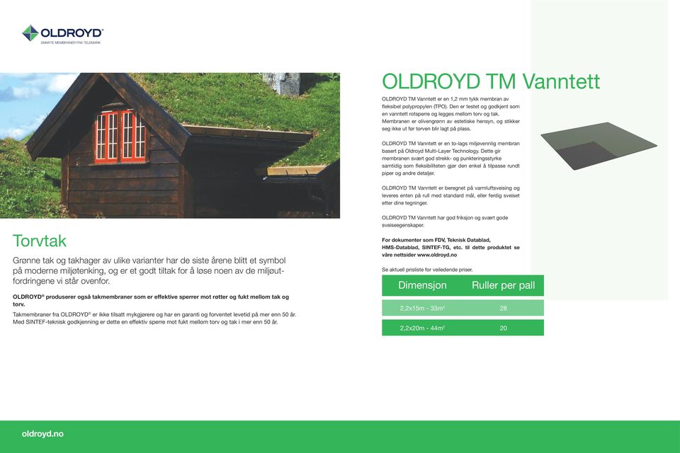 OLDROYD TM Vanntett er en tolags miljøvennlig membran basert på Oldroyd MultiLayer Technology.