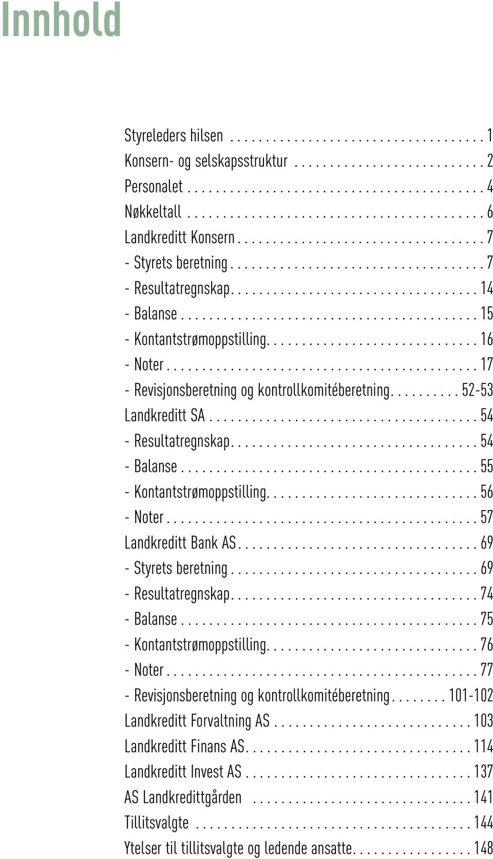 ......................................... 15 - Kontantstrømoppstilling.............................. 16 - Noter............................................ 17 - Revisjonsberetning og kontrollkomitéberetning.