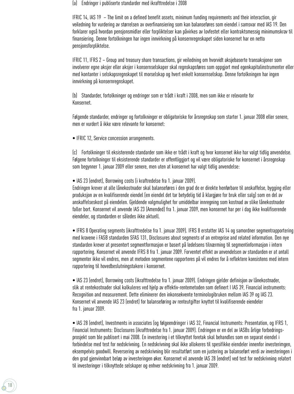 Den forklarer også hvordan pensjonsmidler eller forpliktelser kan påvirkes av lovfestet eller kontraktsmessig minimumskrav til finansiering.