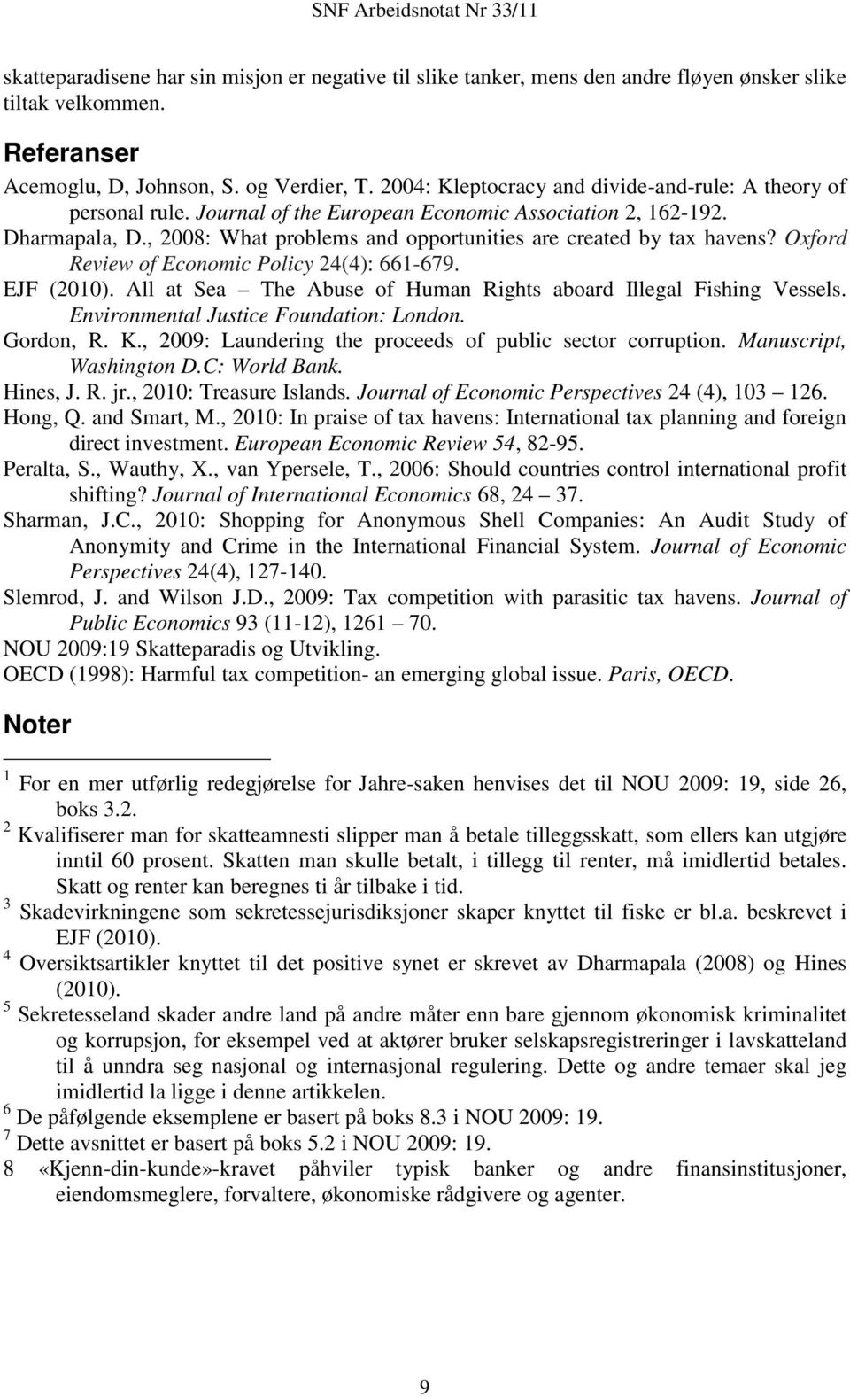 , 2008: What problems and opportunities are created by tax havens? Oxford Review of Economic Policy 24(4): 661-679. EJF (2010). All at Sea The Abuse of Human Rights aboard Illegal Fishing Vessels.