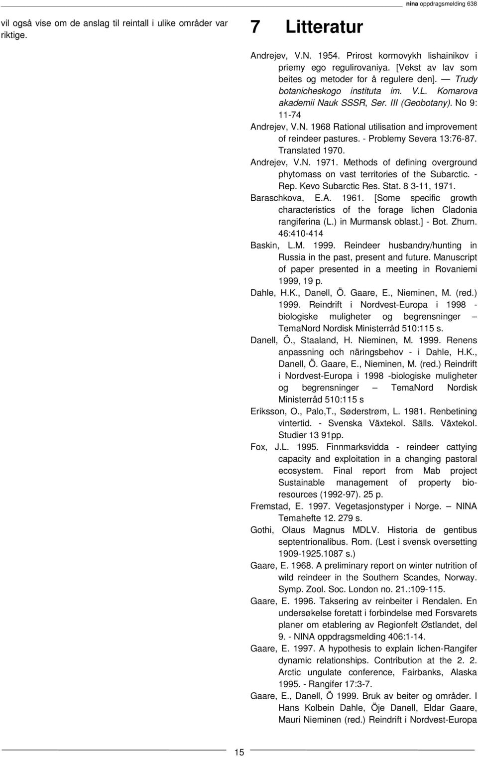 - Problemy Severa 13:76-87. Translated 197. Andrejev, V.N. 1971. Methods of defining overground phytomass on vast territories of the Subarctic. - Rep. Kevo Subarctic Res. Stat. 8 3-11, 1971.