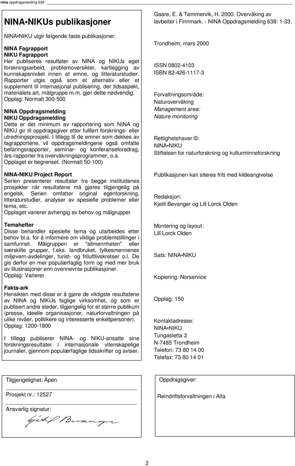 Rapporter utgis også som et alternativ eller et supplement til internasjonal publisering, der tidsaspekt, materialets art, målgruppe m.m. gjør dette nødvendig.