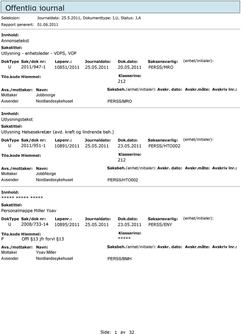 : Mottaker Jobbnorge ERSS/MRO tlysningstekst tlysning Helsesekretær (avd. kreft og lindrende beh.) 2011/951-1 10891/2011 ERSS/HTO002 212 Avs./mottaker: Navn: Saksbeh.