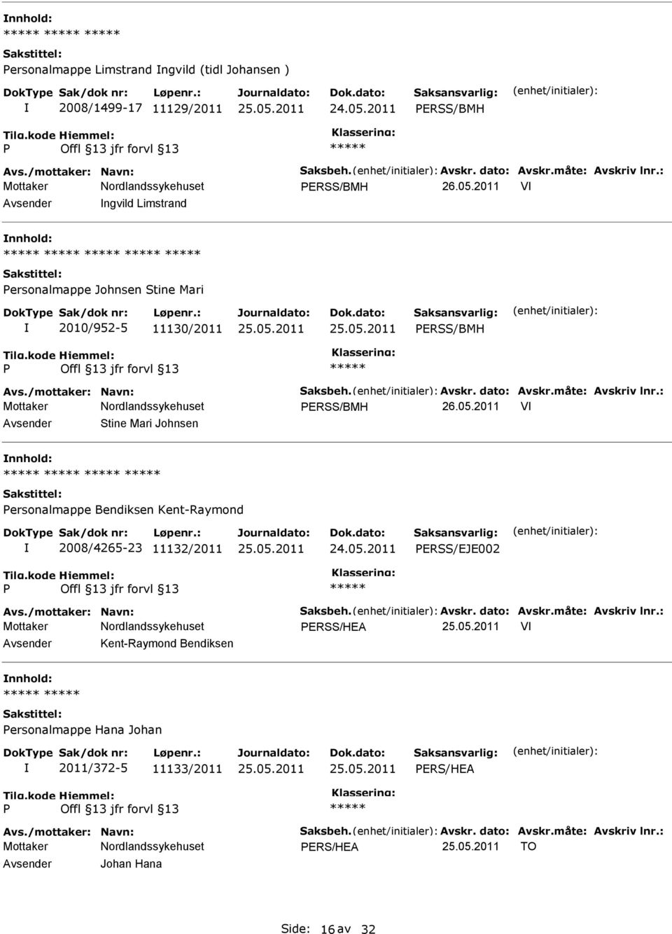 2011 V Stine Mari Johnsen ersonalmappe Bendiksen Kent-Raymond 2008/4265-23 11132/2011 ERSS/EJE002 Avs./mottaker: Navn: Saksbeh. Avskr. dato: Avskr.måte: Avskriv lnr.