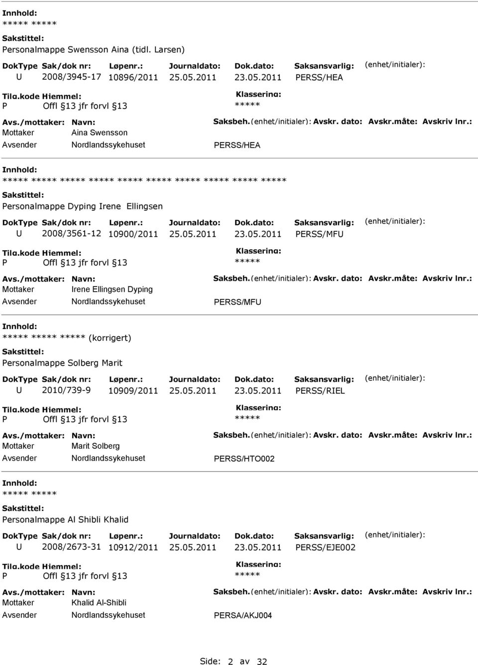 : Mottaker rene Ellingsen Dyping ERSS/MF (korrigert) ersonalmappe Solberg Marit 2010/739-9 10909/2011 ERSS/REL Avs./mottaker: Navn: Saksbeh. Avskr. dato: Avskr.måte: Avskriv lnr.