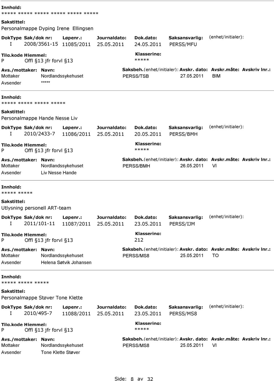 /mottaker: Navn: Saksbeh. Avskr. dato: Avskr.måte: Avskriv lnr.: ERSS/MS8 TO Helena Søtvik Johansen ersonalmappe Støver Tone Klette 2010/495-7 11088/2011 ERSS/MS8 Avs.