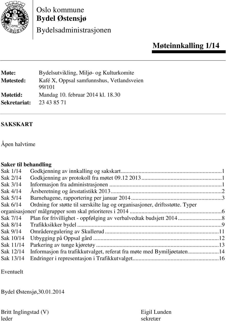 .. 1 Sak 3/14 Informasjon fra administrasjonen... 1 Sak 4/14 Årsberetning og årsstatistikk 2013... 2 Sak 5/14 Barnehagene, rapportering per januar 2014.