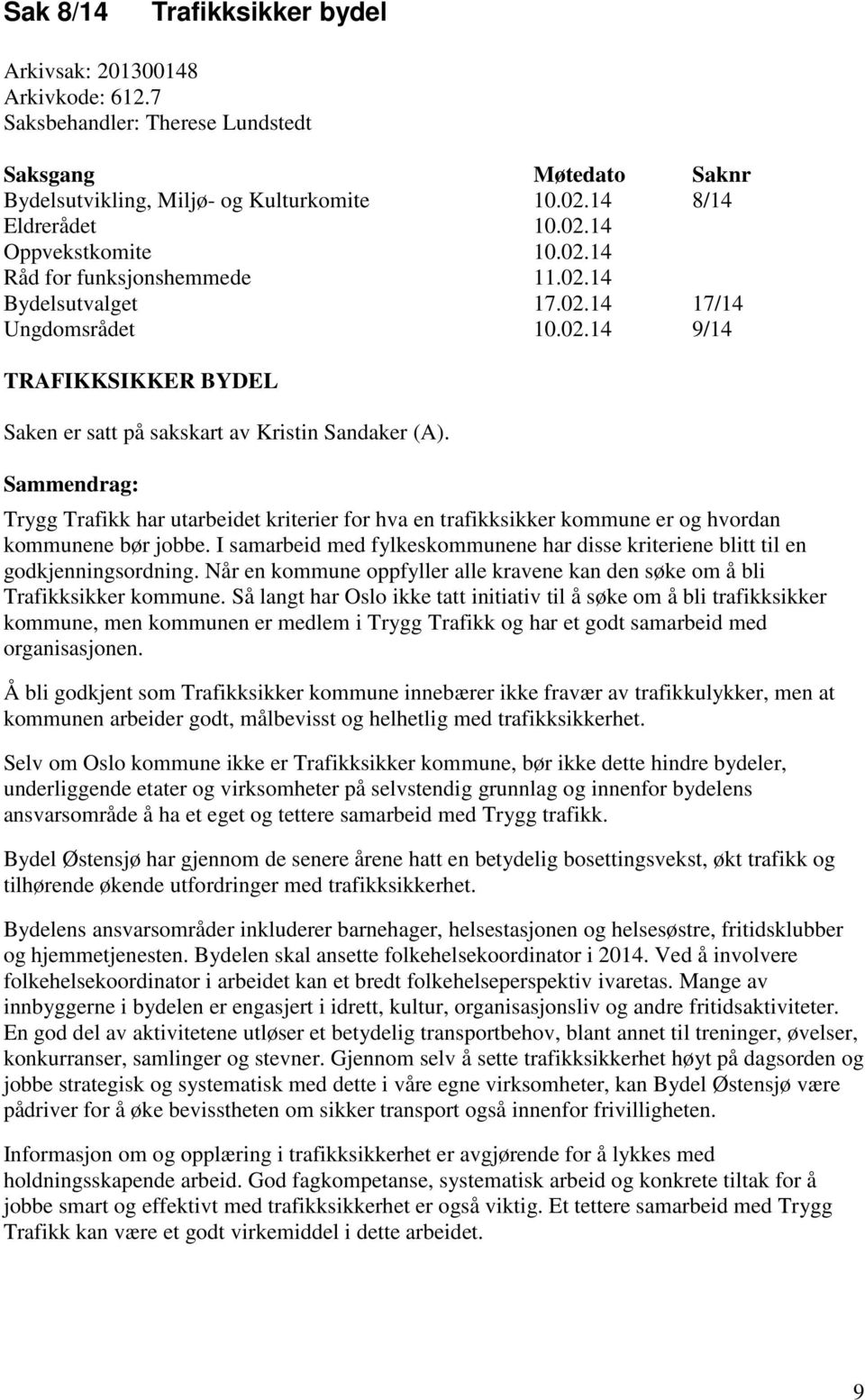 Sammendrag: Trygg Trafikk har utarbeidet kriterier for hva en trafikksikker kommune er og hvordan kommunene bør jobbe.