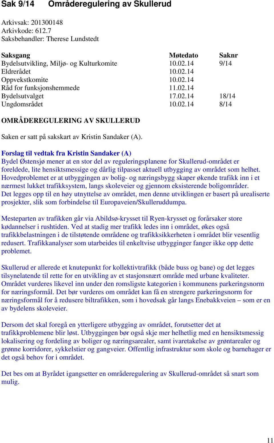 Forslag til vedtak fra Kristin Sandaker (A) Bydel Østensjø mener at en stor del av reguleringsplanene for Skullerud-området er foreldede, lite hensiktsmessige og dårlig tilpasset aktuell utbygging av