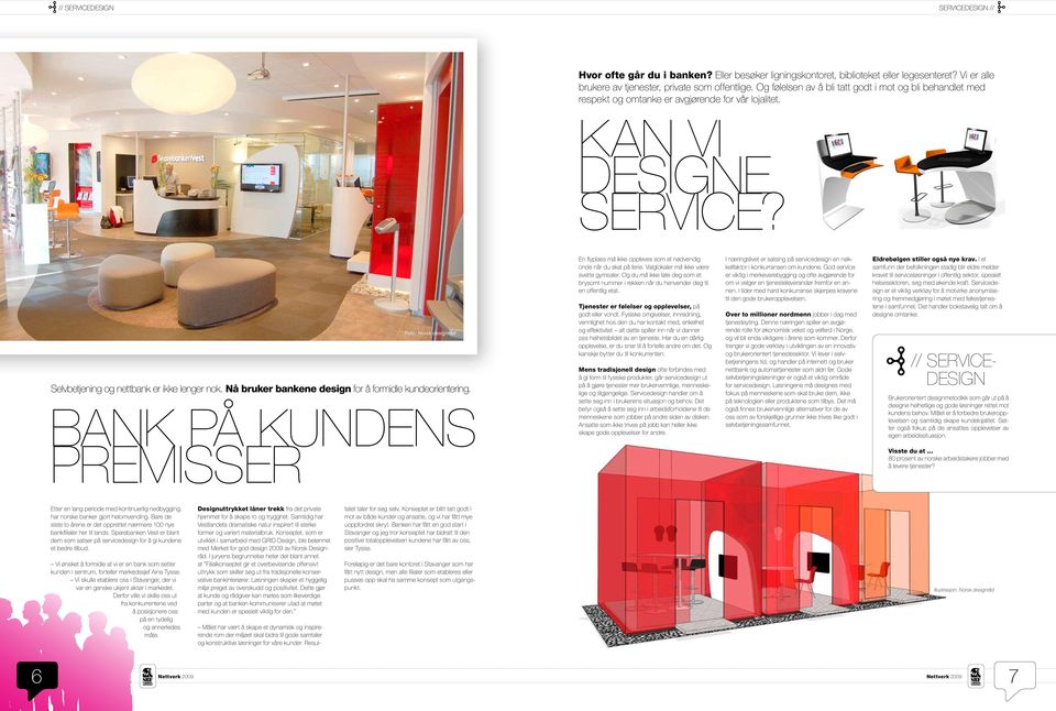 Foto: Norsk designråd Selvbetjening og nettbank er ikke lenger nok. Nå bruker bankene design for å formidle kundeorientering.