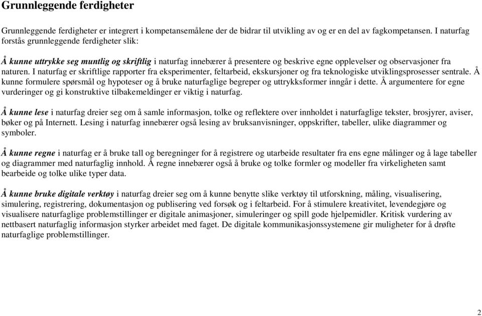 I naturfag er skriftlige rapporter fra eksperimenter, feltarbeid, ekskursjoner og fra teknologiske utviklingsprosesser sentrale.