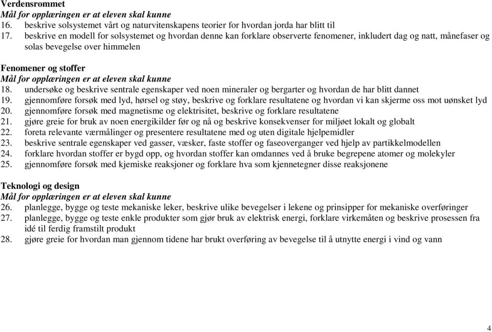 undersøke og beskrive sentrale egenskaper ved noen mineraler og bergarter og hvordan de har blitt dannet 19.