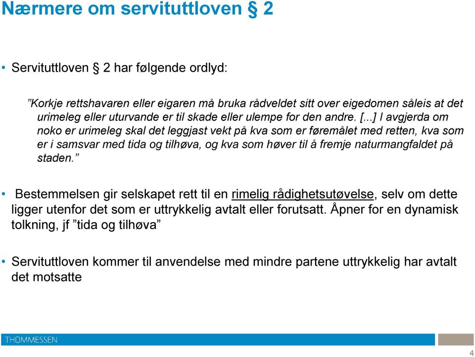 ..] I avgjerda om noko er urimeleg skal det leggjast vekt på kva som er føremålet med retten, kva som er i samsvar med tida og tilhøva, og kva som høver til å fremje