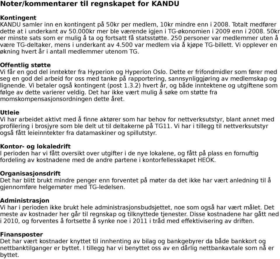 250 personer var medlemmer uten å være TG-deltaker, mens i underkant av 4.500 var medlem via å kjøpe TG-billett. Vi opplever en økning hvert år i antall medlemmer utenom TG.