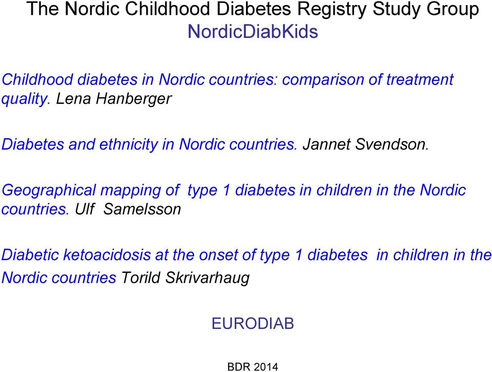 Jannet Svendson. Geographical mapping of type 1 diabetes in children in the Nordic countries.