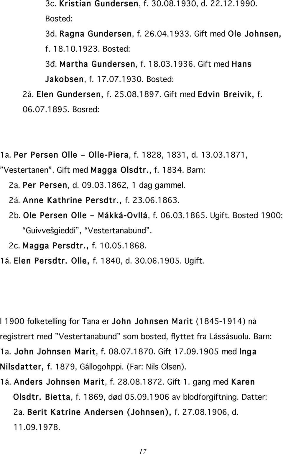 1871, Vestertanen. Gift med Magga Olsdtr., f. 1834. Barn: 2a. Per Persen, d. 09.03.1862, 1 dag gammel. 2á. Anne Kathrine Persdtr., f. 23.06.1863. 2b. Ole Persen Olle Mákká-Ovllá, f. 06.03.1865. Ugift.