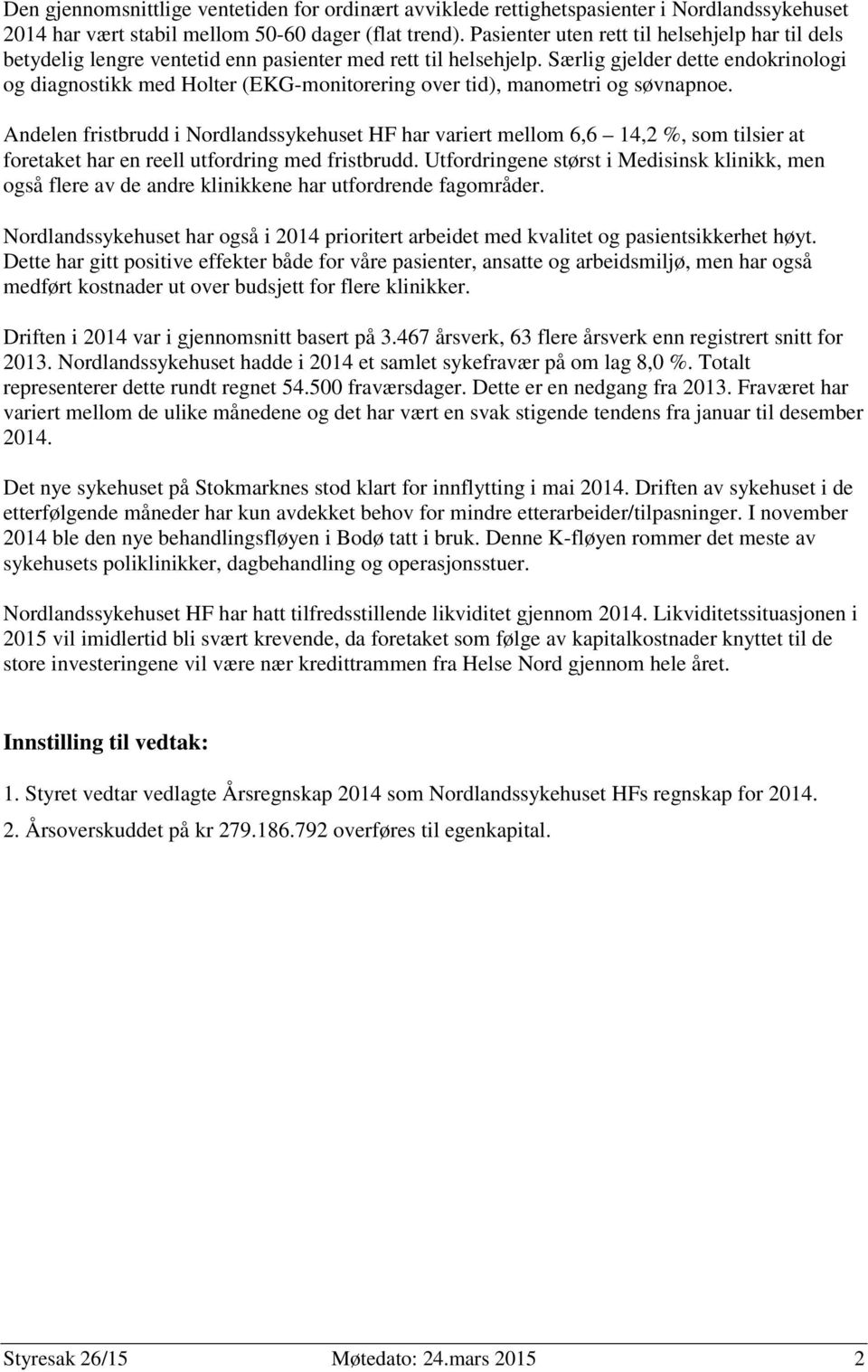 Særlig gjelder dette endokrinologi og diagnostikk med Holter (EKG-monitorering over tid), manometri og søvnapnoe.