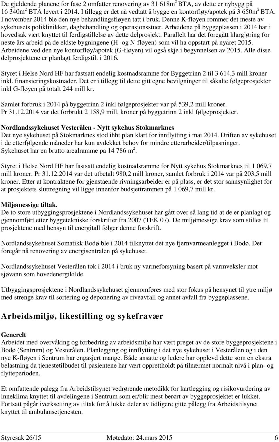 Arbeidene på byggeplassen i 2014 har i hovedsak vært knyttet til ferdigstillelse av dette delprosjekt.