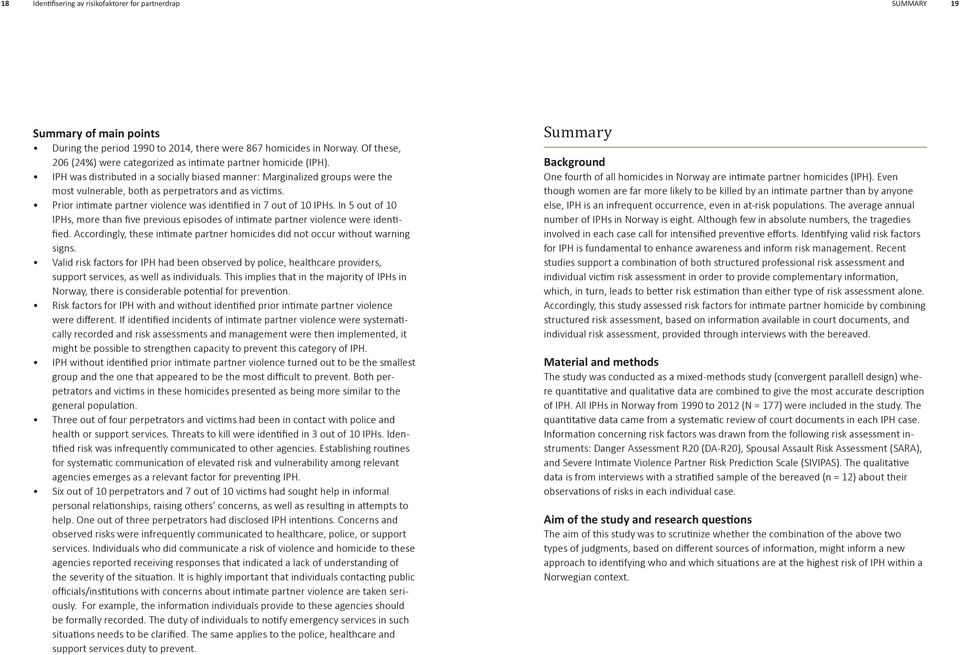 IPH was distributed in a socially biased manner: Marginalized groups were the most vulnerable, both as perpetrators and as victims. Prior intimate partner violence was identified in 7 out of 10 IPHs.