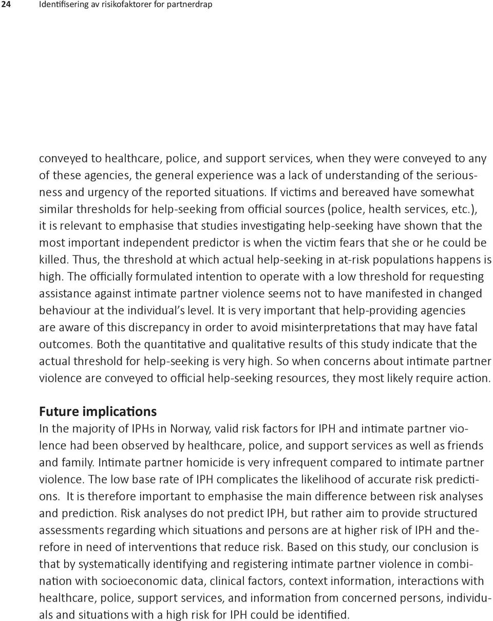 ), it is relevant to emphasise that studies investigating help-seeking have shown that the most important independent predictor is when the victim fears that she or he could be killed.