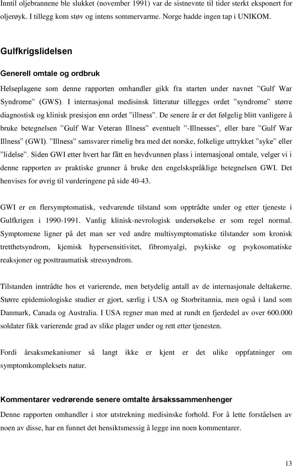 I internasjonal medisinsk litteratur tillegges ordet syndrome større diagnostisk og klinisk presisjon enn ordet illness.