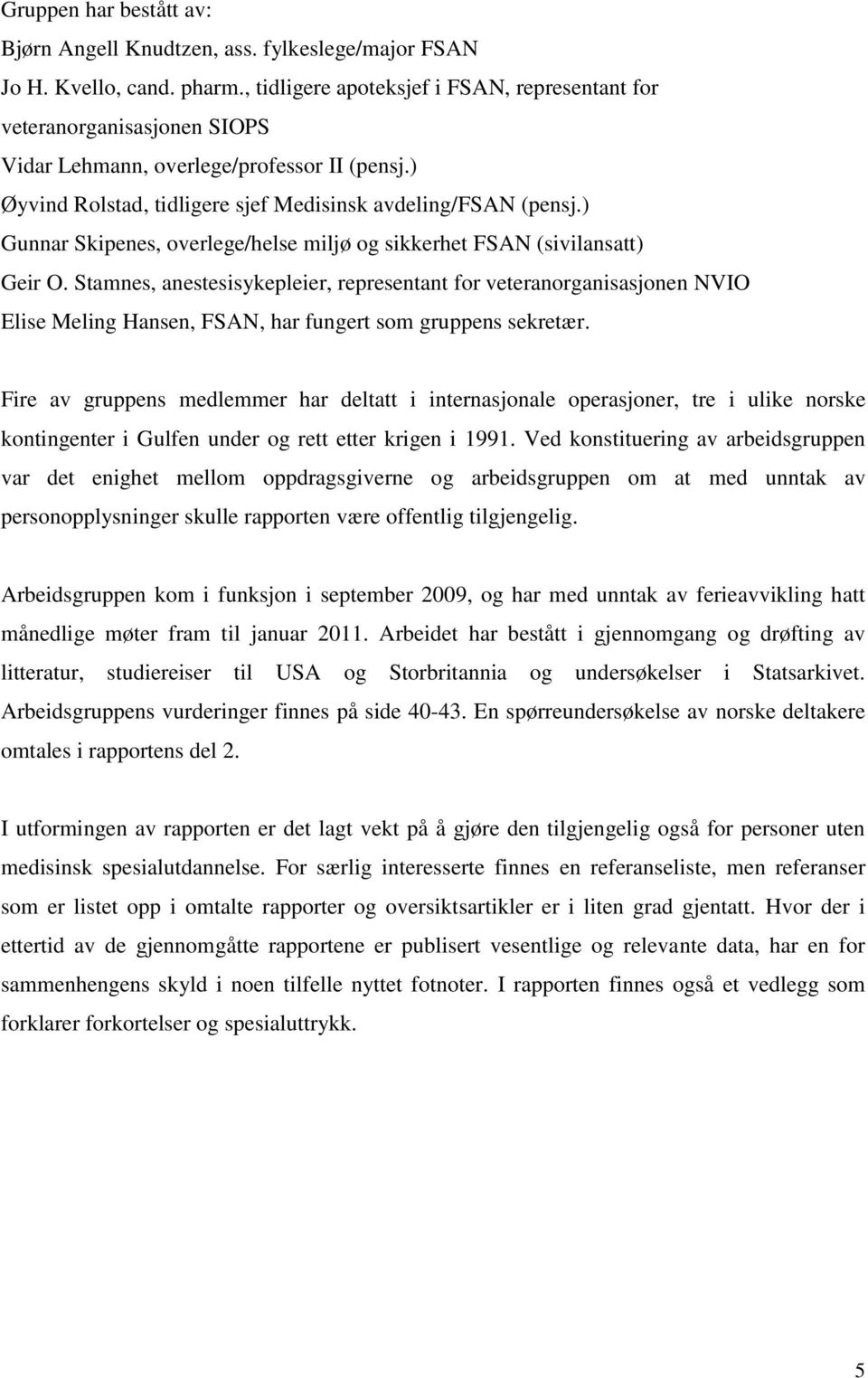 ) Gunnar Skipenes, overlege/helse miljø og sikkerhet FSAN (sivilansatt) Geir O.