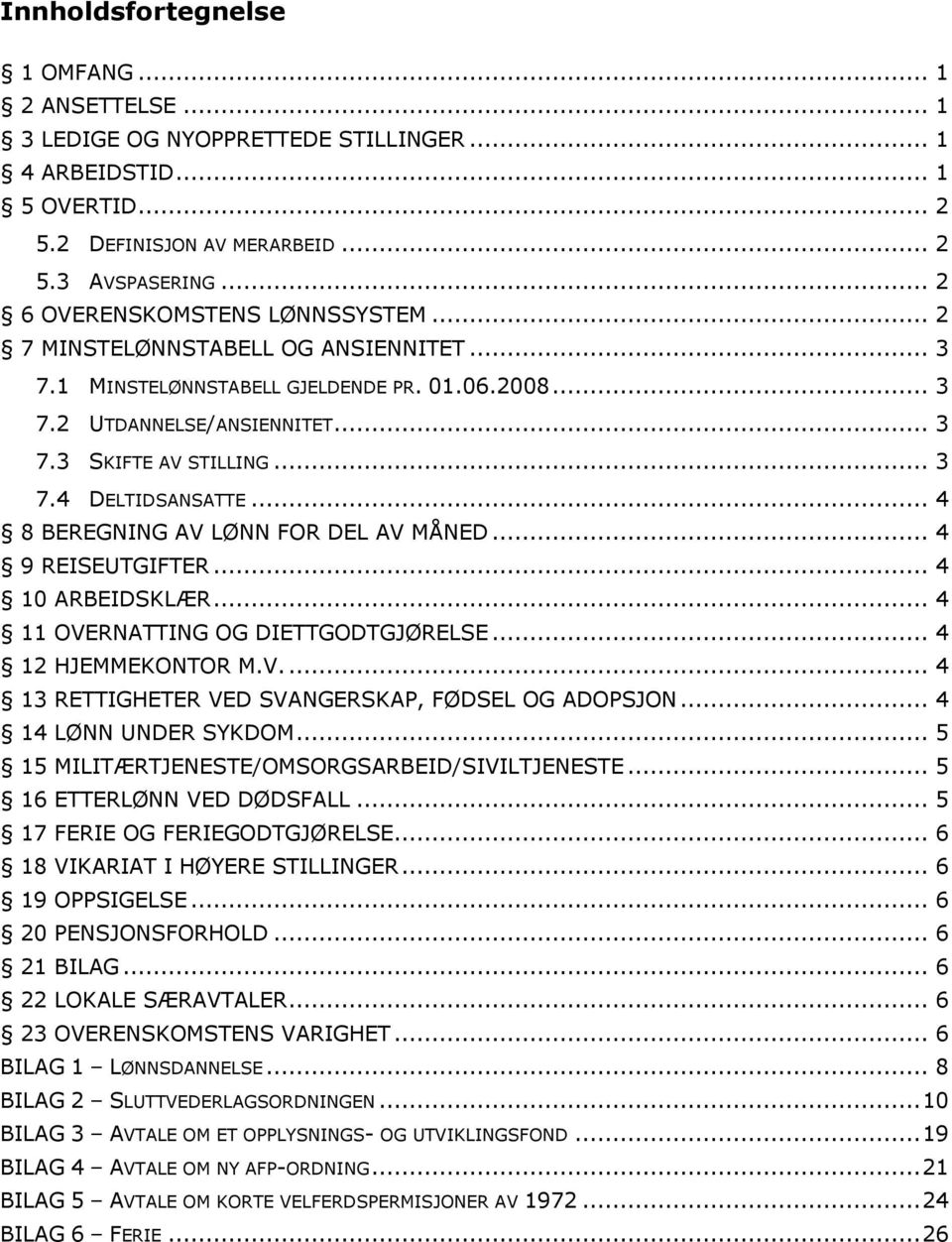 .. 4 8 BEREGNING AV LØNN FOR DEL AV MÅNED... 4 9 REISEUTGIFTER... 4 10 ARBEIDSKLÆR... 4 11 OVERNATTING OG DIETTGODTGJØRELSE... 4 12 HJEMMEKONTOR M.V... 4 13 RETTIGHETER VED SVANGERSKAP, FØDSEL OG ADOPSJON.